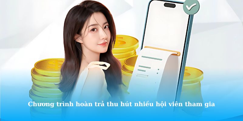 Chương trình hoàn trả thu hút nhiều hội viên tham gia