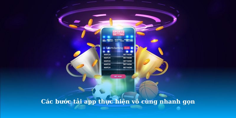 Các bước tải app thực hiện vô cùng nhanh gọn